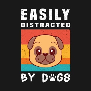 Easily Distracted  By Dogs T-Shirt