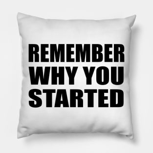 Remember why  - motivational quote Pillow