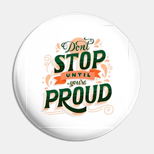 Don't stop until you are proud Pin