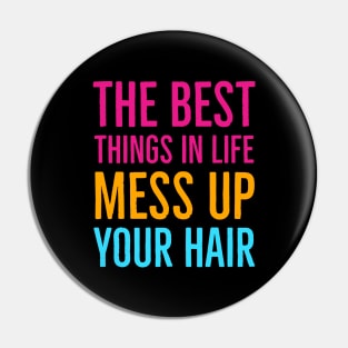 The Best Things In Life Mess Up Your Hair Pin