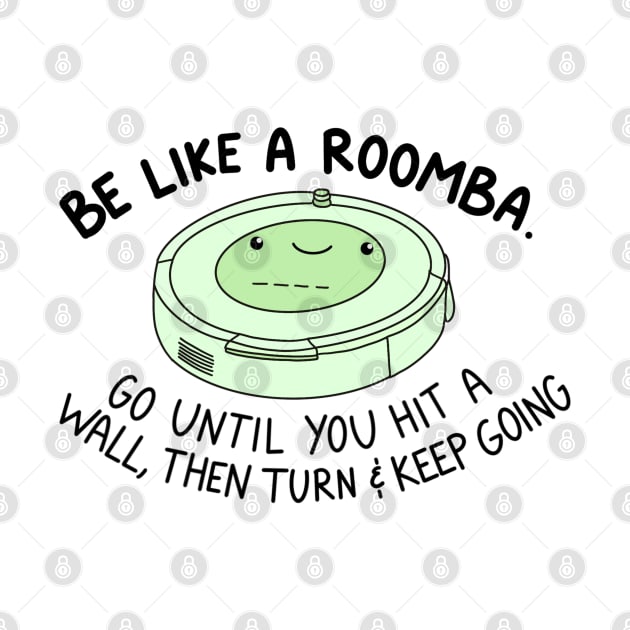 Be like a roomba (green) by crankycranium