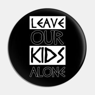 leave our kids alone Pin