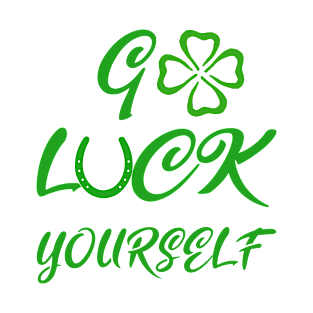 Go Luck yourself T-Shirt