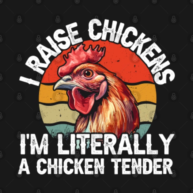 I Raise Chickens I'm Literally A Chicken Tender by GreenCraft