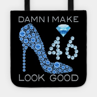 Damn I Make 46 Look Good 46 Years Old 46th Birthday Gifts T-Shirt Tote