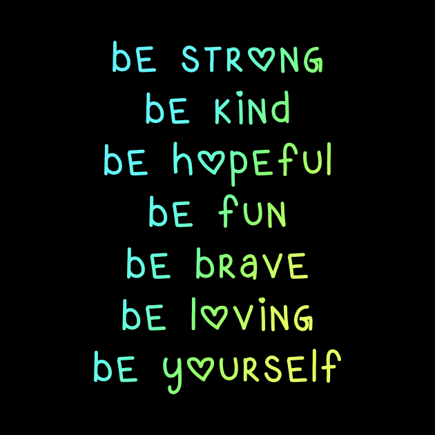 Be Strong Be Kind Be Hopeful by KelseyLovelle