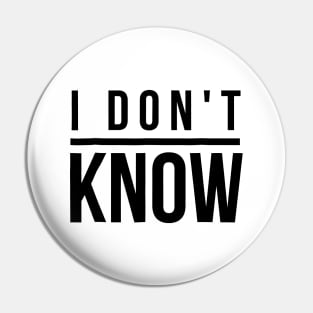 I Don't Know Pin