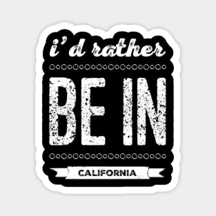 Love California I'd rather be in California Cute Vacation Holiday trip Magnet