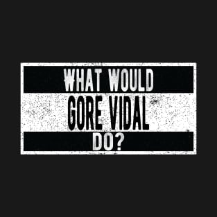 What would Gore Vidal do? T-Shirt