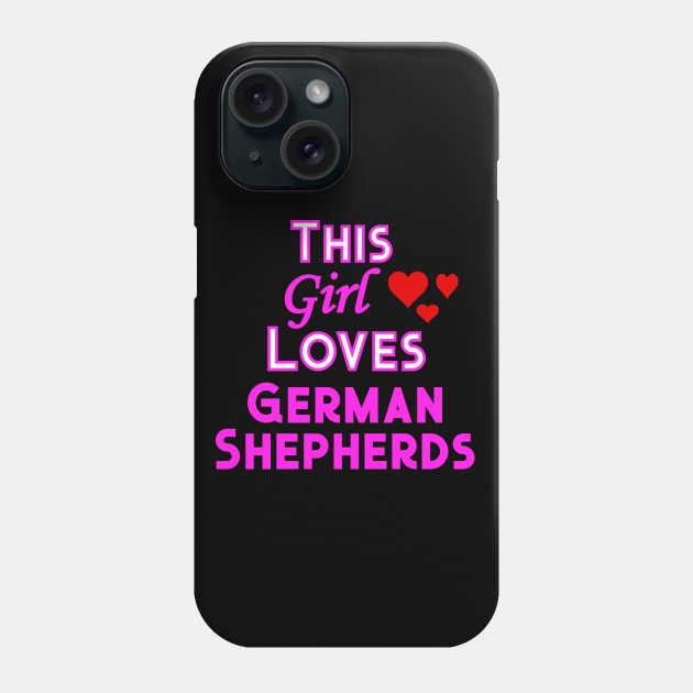 This Girl Loves German Shepherds Phone Case by YouthfulGeezer