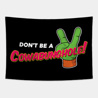 don't be a cowabunghole Tapestry