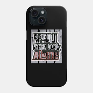 You Are Not Alone Phone Case