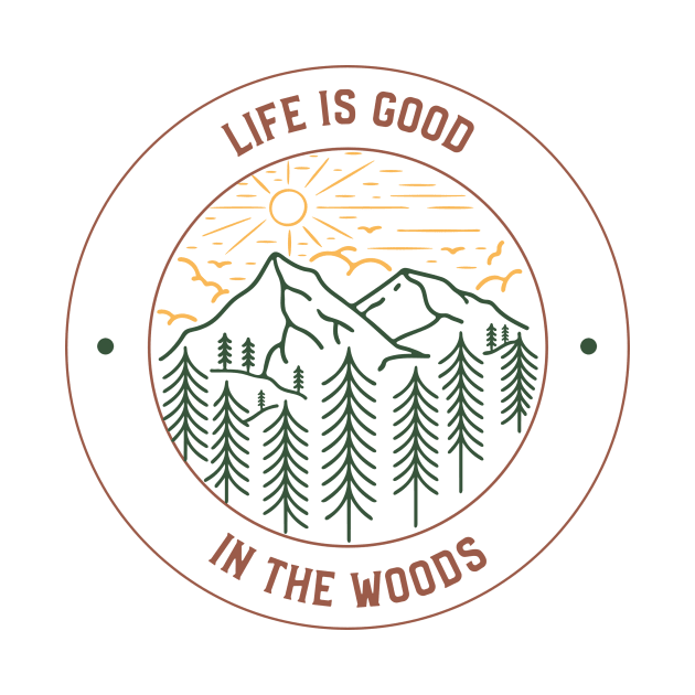 Life Is Good In The Woods Outdoorsman by Tip Top Tee's