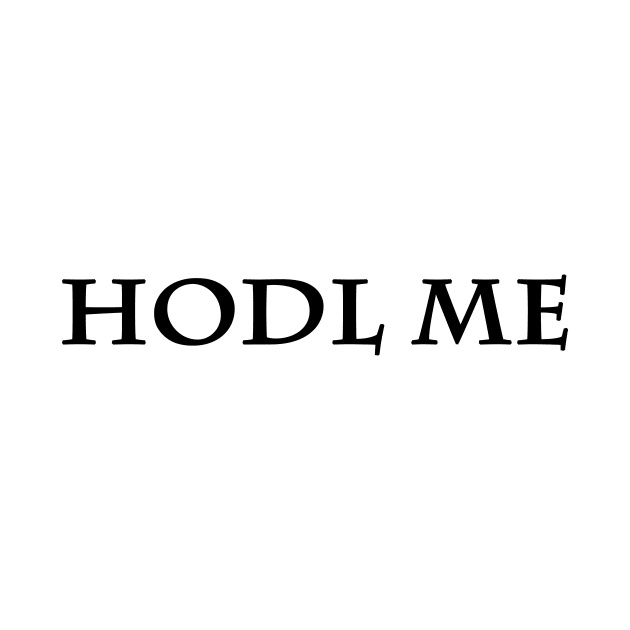 HODL Me by A Magical Mess