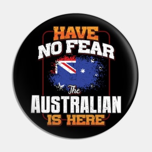 Australian Flag  Have No Fear The Australian Is Here - Gift for Australian From Australia Pin