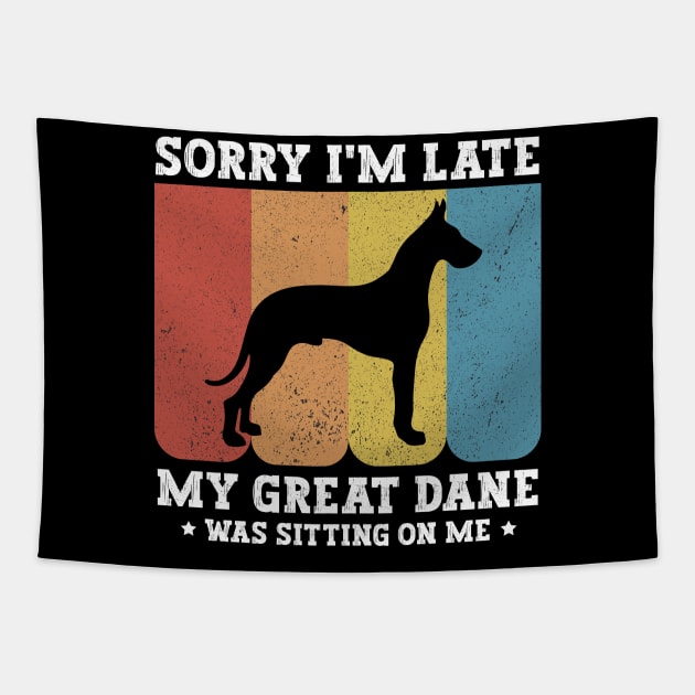 Sorry I'm Late My Great Dane Was Sitting On Me - Funny Dog Lover Tapestry by MetalHoneyDesigns