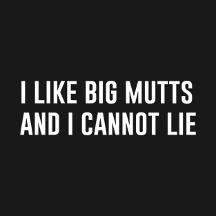 I like big mutts and I cannot lie T-Shirt