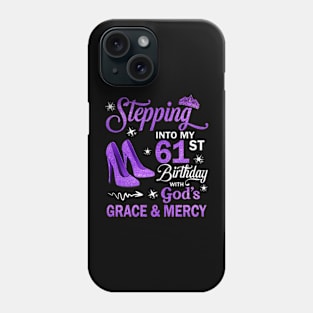 Stepping Into My 61st Birthday With God's Grace & Mercy Bday Phone Case