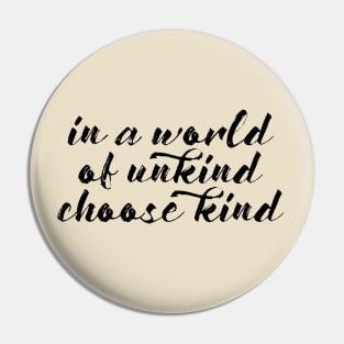 In a World of Unkind, Choose Kind Pin