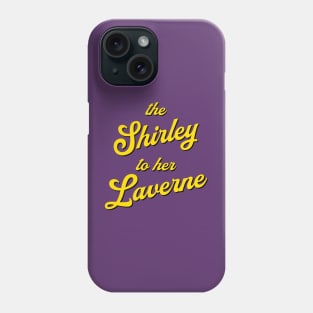 The Shirley to her Laverne Phone Case