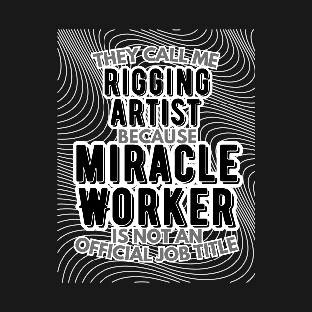 They call me Rigging Artist because Miracle Worker is not an official job title | VFX | 3D Animator | CGI | Animation | Artist by octoplatypusclothing@gmail.com