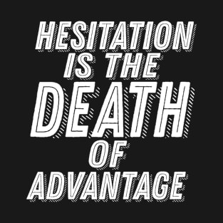 ADSOM Quote - Hesitation Is The Death of Advantage T-Shirt