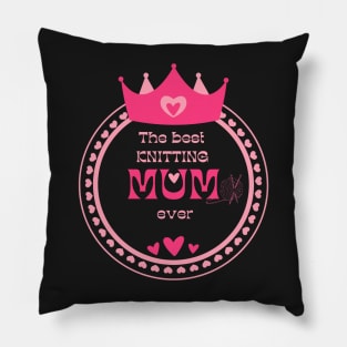 Best Knitting Mum Ever Pillow