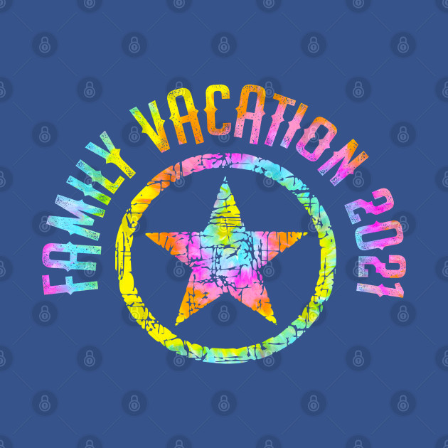 Family vacation 2021 tie dye - Family Vacation - T-Shirt