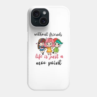 Without friends life is just a moo point - Funny friendship quotes or sayings - friendship day design. Phone Case