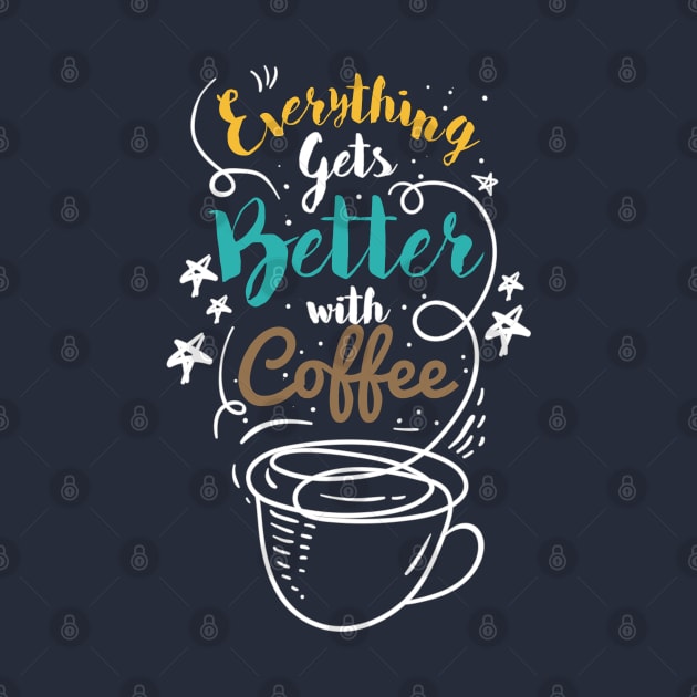 Everything gets better with coffee, nuff said by Celestial Crafts