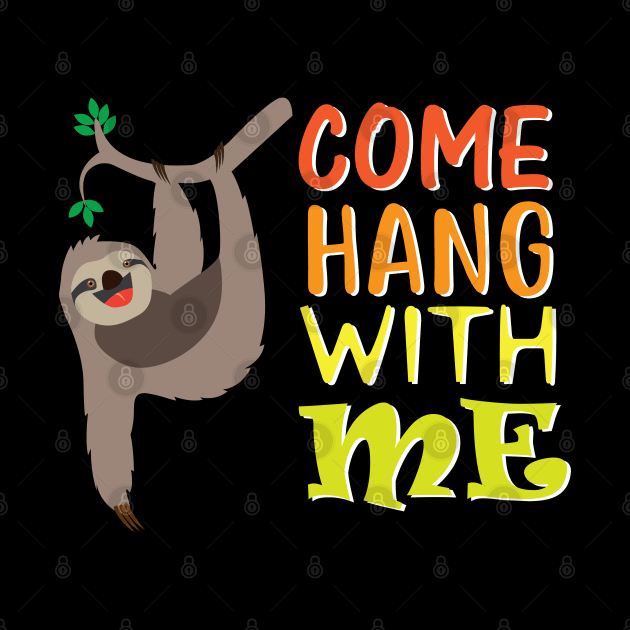 Come Hang with Me by Slothprint