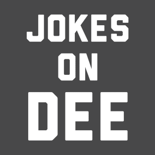 Jokes on Dee T-Shirt