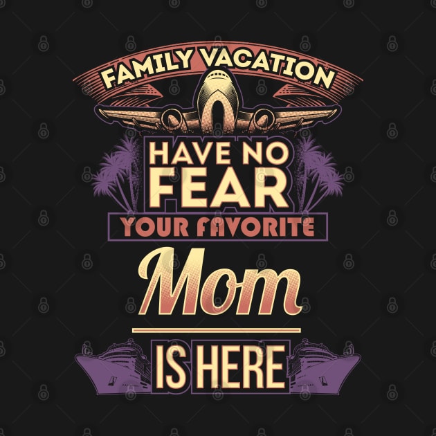 Family Vacation Have No Fear Your Favorite Mom Is Here by Mommag9521