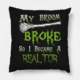 My Broom Broke So I Became A Realtor Pillow