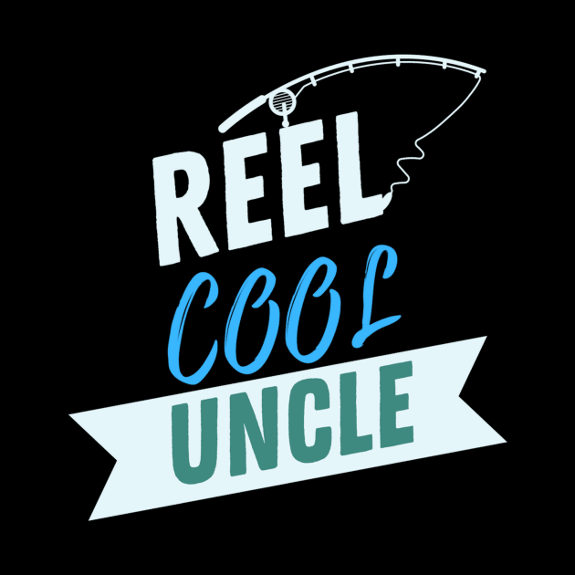 Reel Cool Uncle Fishing Apparel by Topher's Emporium