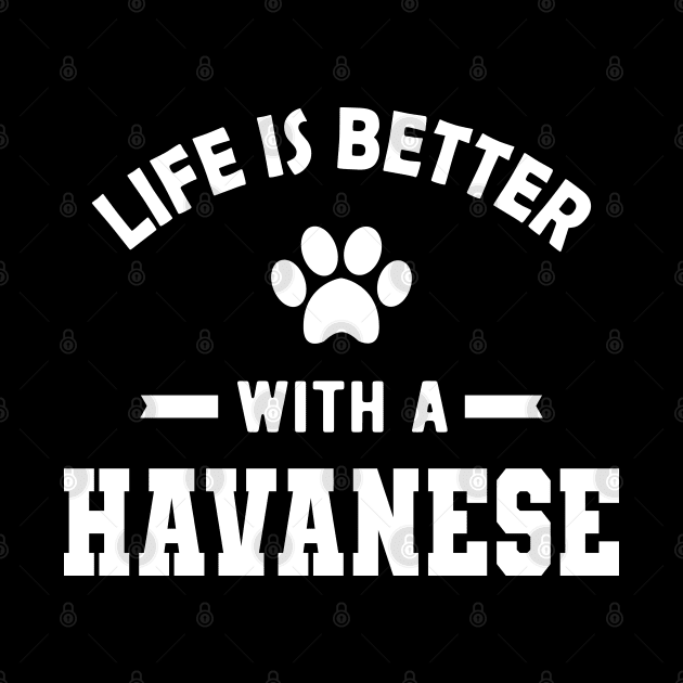 Havanese Dog - Life is better with a havanese by KC Happy Shop