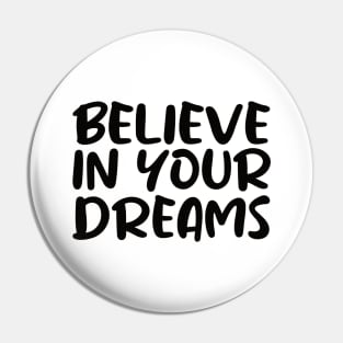 Believe in Your Dreams Pin