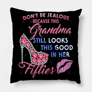 Womens Dont Be Jealous - Grandma Still Looks This Good In Her 50 Pillow