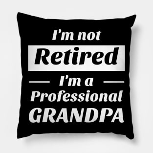 I’m not retired i’m a professional grandpa Shirt Pillow