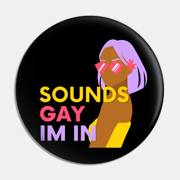 Sounds Gay Im In Pin by applebubble