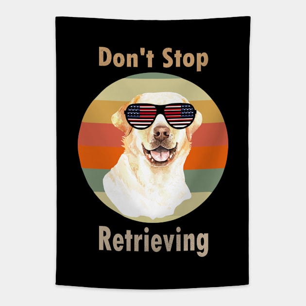 Dont Stop Retrieving Labrador retriever dog Tapestry by YANISOVE