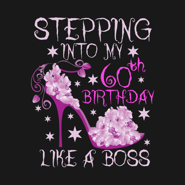 Stepping Into My 60th Birthday Like A Boss - Stepping Into My 60th ...