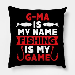 G-Ma Is My Name Fishing Is My Game Pillow