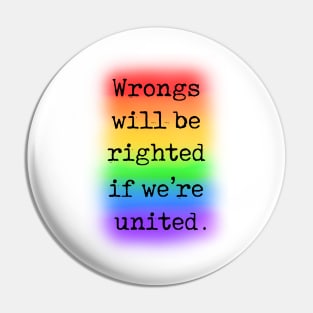 Wrongs will be righted if we’re united Pin