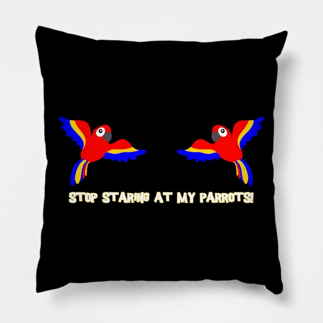 Stop staring at my parrots! Pillow by The Lemon Stationery & Gift Co