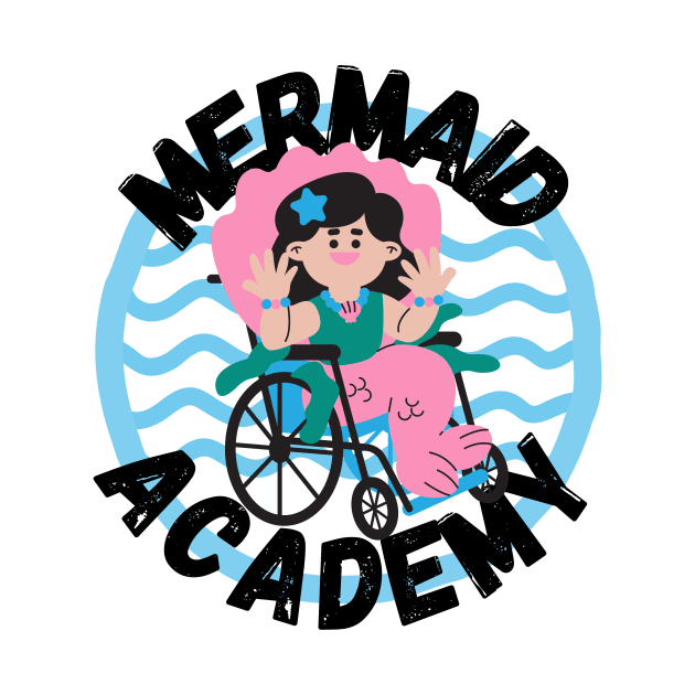 Mermaid Academy Cute Mermaid on a Wheelchair Diversity Perfect Gift for Mermaid Lovers with a Disability by nathalieaynie