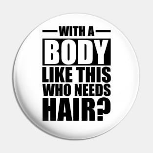 Bald - With a body like this who needs hair? Pin