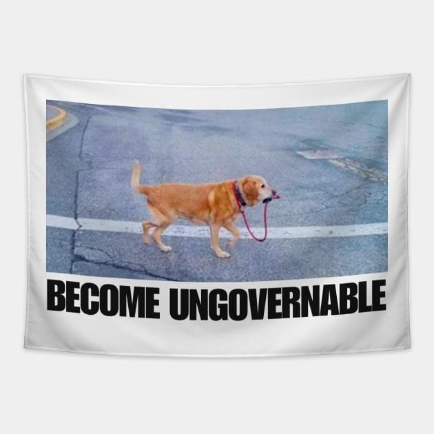 Become Ungovernable Funny Dog Shirt- Mens and Ladies Shirt . Ironic and sarcastic gift, Meme, humor. Multiple colors Tapestry by Hamza Froug