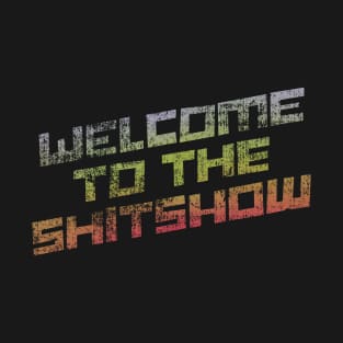 Welcome To the Shitshow T-Shirt