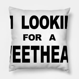 IM LOOKING FOR A SWEETHEART Pillow